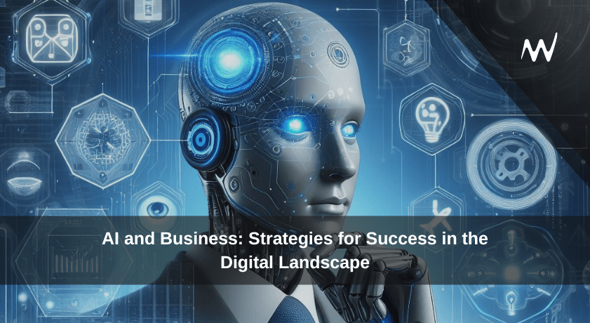 AI and Business: Strategies for Success in the Digital Landscape