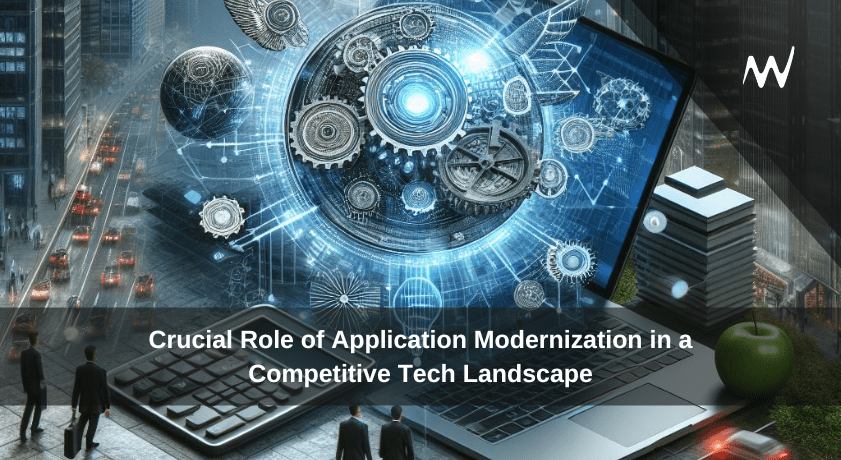 Crucial Role of Application Modernization in a Competitive Tech Landscape