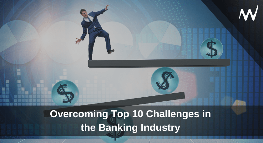 Overcoming Top 10 Challenges in the Banking Industry