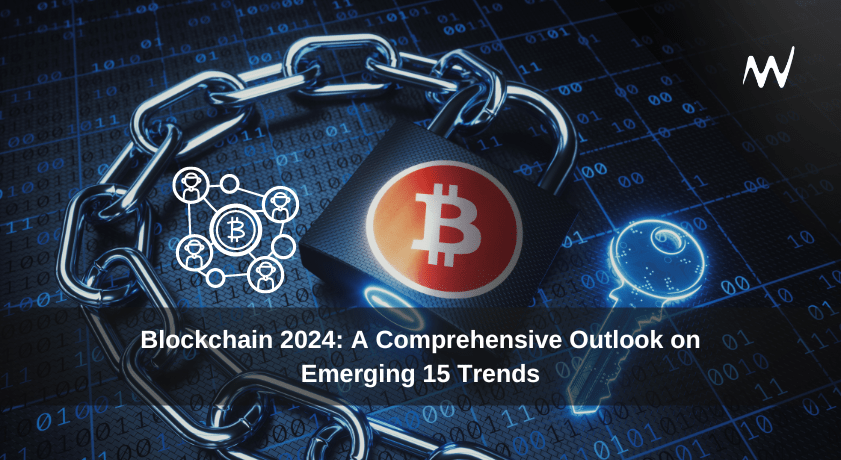 Blockchain 2024: A Comprehensive Outlook on Emerging 15 Trends