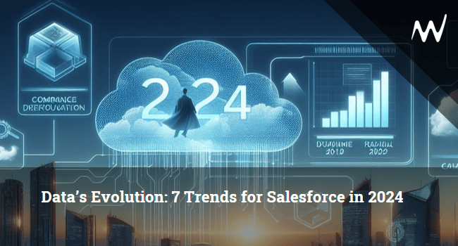 Data’s Evolution: 7 Trends for Salesforce in 2024