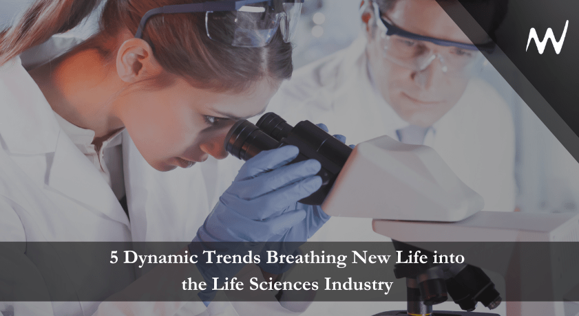 5 Dynamic Trends Breathing New Life into the Life Sciences Industry