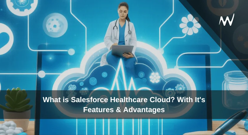 Salesforce healthcare cloud with it's features & advantages