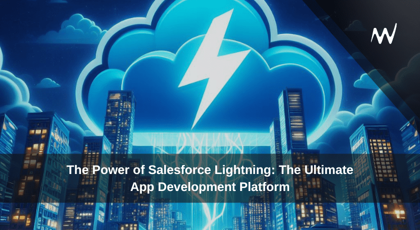 The Power of Salesforce Lightning: The Ultimate App Development Platform