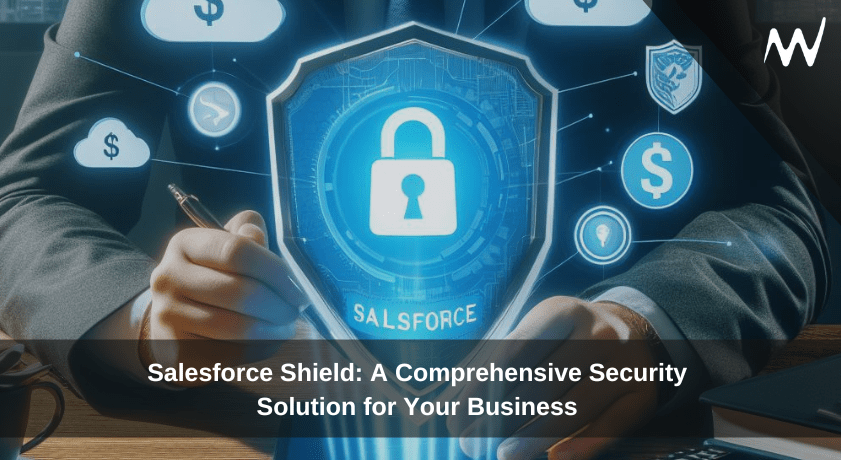 Salesforce Shield A Comprehensive Security Solution for Your Business